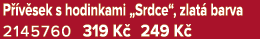 P v sek s hodinkami „Srdce“, zlat  barva 2145760 319 K  249 K 