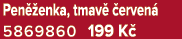 Pen enka, tmav   erven  5869860 199 K 