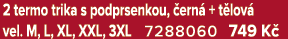 2 termo trika s podprsenkou, ern  + t lov  vel. M, L, XL, XXL, 3XL 7288060 749 K 