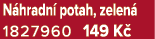 N hradn potah, zelen  1827960 149 K 