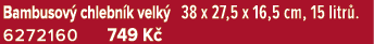 Bambusov chlebn k velk  38 x 27,5 x 16,5 cm, 15 litr . 6272160 749 K 