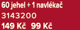 60 jehel + 1 navl ka 3143200 149 K  99 K 