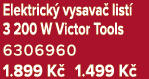 Elektrick vysava  list  3 200 W Victor Tools 6306960 1.899 K  1.499 K 