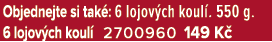 Objednejte si tak : 6 lojov ch koul . 550 g. 6 lojov ch koul 2700960 149 K 