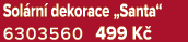 Sol rn dekorace „Santa“ 6303560 499 K 