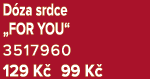 D za srdce „FOR YOU“ 3517960 129 K 99 K 