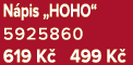 N pis „HOHO“ 5925860 619 K 499 K 