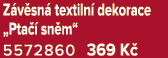 Z v sn textiln  dekorace „Pta   sn m“ 5572860 369 K 