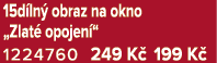 15d ln obraz na okno „Zlat  opojen “ 1224760 249 K  199 K 