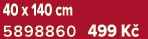 40 x 140 cm 5898860 499 K 