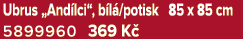 Ubrus „And lci“, b l /potisk 85 x 85 cm 5899960 369 K 