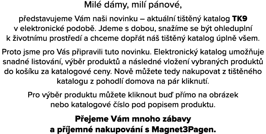 Mil d my, mil  p nov , p edstavujeme V m na i novinku – aktu ln  ti t n  katalog TK9 v elektronick  podob . Jdeme s ...