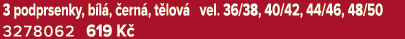 3 podprsenky, b l , ern , t lov  vel. 36/38, 40/42, 44/46, 48/50 3278062 619 K 