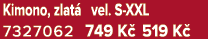 Kimono, zlat vel. S XXL 7327062 749 K  519 K 