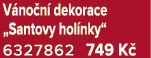 V no n dekorace „Santovy hol nky“ 6327862 749 K 