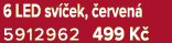 6 LED sv ek,  erven  5912962 499 K 