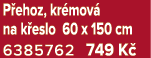 P ehoz, kr mov na k eslo 60 x 150 cm 6385762 749 K 