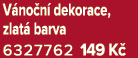 V no n dekorace, zlat  barva 6327762 149 K 