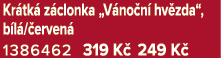 Kr tk z clonka „V no n  hv zda“, b l / erven  1386462 319 K  249 K 