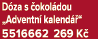 D za s okol dou „Adventn  kalend  “ 5516662 269 K 