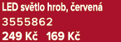 LED sv tlo hrob, erven  3555862 249 K  169 K 