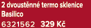 2 dvoust nn termo sklenice Basilico 6321562 329 K 