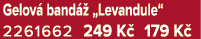 Gelov band   „Levandule“ 2261662 249 K  179 K 