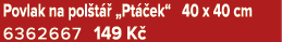 Povlak na pol t  „Pt  ek“ 40 x 40 cm 6362667 149 K 