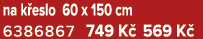 na k eslo 60 x 150 cm 6386867 749 K 569 K 