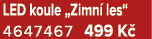 LED koule „Zimn les“ 4647467 499 K 
