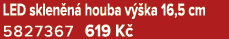 LED sklen n houba v  ka 16,5 cm 5827367 619 K 