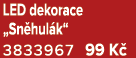 LED dekorace „Sn hul k“ 3833967 99 K 