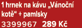 1 hrnek na k vu „V no n kot “ + pamlsky 3399967 289 K 