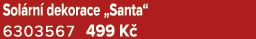 Sol rn dekorace „Santa“ 6303567 499 K 