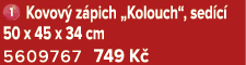 ￼ Kovov z pich „Kolouch“, sed c  50 x 45 x 34 cm 5609767 749 K 