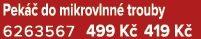 Pek  do mikrovlnn  trouby 6263567 499 K  419 K 