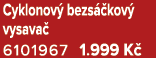 Cyklonov bezs  kov  vysava  6101967 1.999 K 