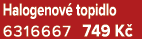 Halogenov topidlo 6316667 749 K 