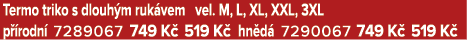 Termo triko s dlouh m ruk vem vel. M, L, XL, XXL, 3XL p rodn  7289067 749 K  519 K  hn d  7290067 749 K  519 K 