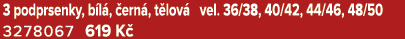 3 podprsenky, b l , ern , t lov  vel. 36/38, 40/42, 44/46, 48/50 3278067 619 K 