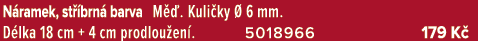 N ramek, st brn  barva M  . Kuli ky   6 mm. D lka 18 cm + 4 cm prodlou en . 5018966 179 K 