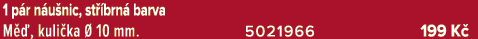 1 p r n u nic, st brn  barva M  , kuli ka   10 mm. 5021966 199 K 