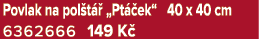 Povlak na pol t  „Pt  ek“ 40 x 40 cm 6362666 149 K 