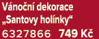 V no n dekorace „Santovy hol nky“ 6327866 749 K 