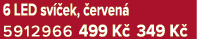 6 LED sv ek,  erven  5912966 499 K  349 K 