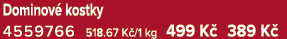Dominov kostky 4559766 518.67 K /1 kg 499 K  389 K 