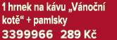 1 hrnek na k vu „V no n kot “ + pamlsky 3399966 289 K 