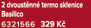 2 dvoust nn termo sklenice Basilico 6321566 329 K 