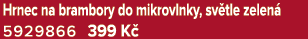 Hrnec na brambory do mikrovlnky, sv tle zelen 5929866 399 K 