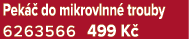 Pek  do mikrovlnn  trouby 6263566 499 K 
